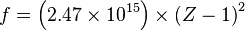  f = \left(2.47 \times 10^{15}\right) \times \left(Z - 1\right)^2