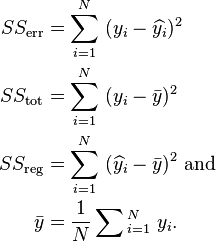 \begin{align} 
SS_{\rm err} & = \sum_{i=1}^N\;(y_i - \widehat{y_i})^2\\
SS_{\rm tot} & = \sum_{i=1}^N\;(y_i-\bar{y})^2 \\
SS_{\rm reg} & = \sum_{i=1}^N\;(\widehat{y_i}-\bar{y})^2 \text{ and}  \\
\bar{y} & = \frac{1}{N}\sum{}_{i=1}^N\;y_i.
\end{align}