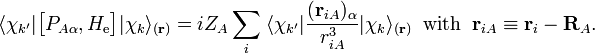 
\langle\chi_{k'}
|\big[P_{A\alpha}, H_\mathrm{e}\big] |
\chi_k\rangle_{(\mathbf{r})} =
iZ_A\sum_i \;\langle\chi_{k'}|\frac{(\mathbf{r}_{iA})_\alpha}{r_{iA}^3}|\chi_k\rangle_{(\mathbf{r})}
\;\;\mathrm{with}\;\; \mathbf{r}_{iA} \equiv \mathbf{r}_i - \mathbf{R}_A .
