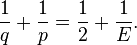 {1 \over q} + {1 \over p}= {1 \over 2} + {1 \over E}.