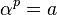 \alpha^{p}=a