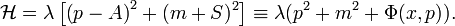 \mathcal{H=\lambda }\left[ \left( p-A\right)^2 + (m+S)^2 \right] \equiv \lambda
(p^{2}+m^{2}+\Phi (x,p)). 