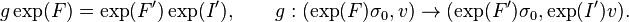  g\exp(F)=\exp(F')\exp(I'), \qquad g:(\exp(F)\sigma_0,v)\to (\exp(F')\sigma_0,\exp(I')v). 