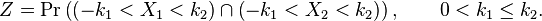  Z = \Pr\left(\left (-k_1 < X_1 < k_2 \right) \cap \left(-k_1 < X_2 < k_2 \right) \right), \qquad 0 < k_1 \leq k_2.