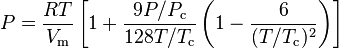 P=\frac{RT}{V_\text{m}}\left[1+\frac{9P/P_\text{c}}{128T/T_\text{c}}\left(1-\frac{6}{(T/T_\text{c})^2}\right)\right]