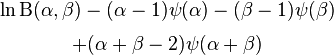 \begin{matrix}\ln\Beta(\alpha,\beta)-(\alpha-1)\psi(\alpha)-(\beta-1)\psi(\beta)\\[0.5em]
+(\alpha+\beta-2)\psi(\alpha+\beta)\end{matrix}