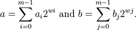 a=\sum_{i=0}^{m-1} {a_i 2^{wi}}\text{ and }b=\sum_{j=0}^{m-1} {b_j 2^{wj}}.