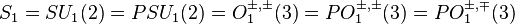 S_1=SU_1(2)=PSU_1(2)=O_1^{\pm,\pm}(3)=PO_1^{\pm,\pm}(3)=PO_1^{\pm,\mp}(3)