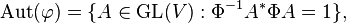 \operatorname{Aut}(\varphi) = \{A \in \operatorname{GL}(V): \Phi^{-1}A^*\Phi A = 1\},