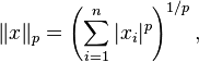 \|x\|_{p}=\left(\sum _{i=1}^{n}|x_{i}|^{p}\right)^{1/p},