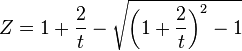 Z = 1 + \frac{2}{t} - \sqrt{\left (1 + \frac{2}{t} \right)^2 - 1}