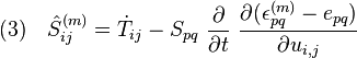 (3)~~~{\hat S_{ij}^{(m)} = \dot T_{ij} - S_{pq}\ \frac \partial {\partial t}\ \frac{\partial (\epsilon_{pq}^{(m)} - e_{pq})}{\partial u_{i,j}}}