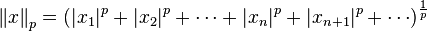  \left\| x \right\| _p = \left( |x_1|^p + |x_2|^p + \cdots +|x_n|^p + |x_{n+1}| ^p + \cdots \right) ^{\frac{1}{p}}