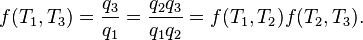 
f(T_1,T_3) = \frac{q_3}{q_1} = \frac{q_2 q_3} {q_1 q_2} = f(T_1,T_2)f(T_2,T_3).
