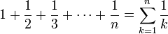 1 + \frac{1}{2} + \frac{1}{3} + \cdots + \frac{1}{n} = \sum_{k=1}^n \frac{1}{k}