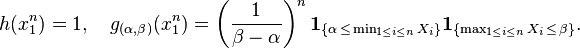 \begin{align}
h(x_1^n)= 1, \quad
g_{(\alpha, \beta)}(x_1^n)= \left({1 \over \beta-\alpha}\right)^n \mathbf{1}_{ \{ \alpha \, \leq \, \min_{1 \leq i \leq n}X_i \} } \mathbf{1}_{ \{ \max_{1 \leq i \leq n}X_i \, \leq \, \beta \} }.
\end{align}