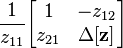 \frac{1}{z_{11}}              \begin{bmatrix} 1                   & -z_{12}              \\ z_{21}               & \Delta \mathbf{[z]} \end{bmatrix}