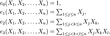 {\begin{aligned}e_{0}(X_{1},X_{2},\dots ,X_{n})&=1,\\e_{1}(X_{1},X_{2},\dots ,X_{n})&=\textstyle \sum _{1\leq j\leq n}X_{j},\\e_{2}(X_{1},X_{2},\dots ,X_{n})&=\textstyle \sum _{1\leq j<k\leq n}X_{j}X_{k},\\e_{3}(X_{1},X_{2},\dots ,X_{n})&=\textstyle \sum _{1\leq j<k<l\leq n}X_{j}X_{k}X_{l},\\\end{aligned}}