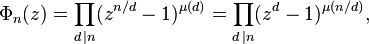 \Phi_n(z) = \prod_{d\,\mid n}(z^{n/d}-1)^{\mu(d)} = \prod_{d\,\mid n}(z^{d}-1)^{\mu(n/d)},