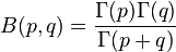 B(p,q) = \frac{\Gamma(p)\Gamma(q)}{\Gamma(p+q)}