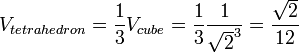 V_{tetrahedron} = \frac{1}{3} V_{cube} = \frac{1}{3} \frac{1}{{\sqrt{2}}^3} = \frac{\sqrt{2}}{12}