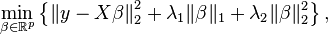  \min_{ \beta \in \mathbb{R}^p } \left\{ \left\| y - X \beta \right\|_2^2 + \lambda_1 \| \beta \|_1 + \lambda_2 \| \beta \|_2^2 \right\}, 