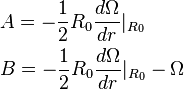 
\begin{align} 
& A=-\frac{1}{2}R_{0}\frac{d\Omega}{dr}|_{R_{0}} \\
& B=-\frac{1}{2}R_{0}\frac{d\Omega}{dr}|_{R_{0}}-\Omega \\
\end{align}
