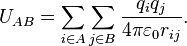 
U_{AB} = \sum_{i\in A} \sum_{j\in B} \frac{q_i q_j}{4\pi\varepsilon_0 r_{ij}}.
