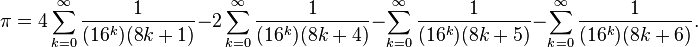 \pi = 4 \sum_{k = 0}^{\infty} \frac{1}{(16^k)(8k+1)} - 2 \sum_{k = 0}^{\infty} \frac{1}{(16^k)(8k+4)} - \sum_{k = 0}^{\infty} \frac{1}{(16^k)(8k+5)}
- \sum_{k = 0}^{\infty} \frac{1}{(16^k)(8k+6)}. \!