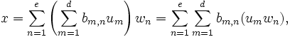  x = \sum_{n=1}^e \left(\sum_{m=1}^d b_{m,n} u_m\right) w_n = \sum_{n=1}^e \sum_{m=1}^d b_{m,n} (u_m w_n),