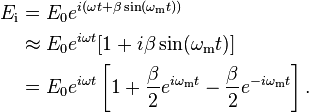 \begin{align}
E_{\text{i}} &= E_0 e^{i( \omega t+\beta\sin(\omega_\mathrm{m} t))} \\
 &\approx E_0 e^{i\omega t} [1+i \beta \sin(\omega_\mathrm{m} t)] \\
 &= E_0 e^{i \omega t}\left[1+\frac{\beta}{2}e^{i\omega_\mathrm{m} t}-\frac{\beta}{2}e^{-i \omega_\mathrm{m} t}\right].
\end{align}