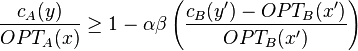 \frac{c_A(y)}{OPT_A(x)} \ge 1 - \alpha \beta \left( \frac{c_B(y')-OPT_B(x')}{OPT_B(x')} \right)