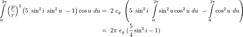 
\begin{align}
\int\limits_{0}^{2\pi}{\left(\frac{p}{r}\right)}^2\left(5\ \sin^2 i \ \sin^2 u\ -1\right) \cos u \ du 
&=\ 2\ e_g\ \left(5\ \sin^2 i \ \int\limits_{0}^{2\pi} \sin^2 u \cos^2 u \ du \ -
\int\limits_{0}^{2\pi} \cos^2 u \ du \right) \\
&=\ 2\pi\ e_g \ (\frac{5}{4} \sin^2 i-1)
\end{align}
