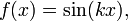 f(x) = \sin(kx), \,