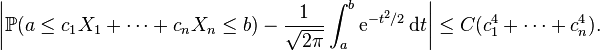  \bigg| \mathbb{P} ( a \le c_1 X_1+\cdots+c_n X_n \le b ) - \frac1{\sqrt{2\pi}} \int_a^b \mathrm{e}^{-t^2/2} \, \mathrm{d} t \bigg| \le C ( c_1^4+\dots+c_n^4 ). 