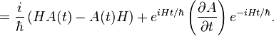  = {i \over \hbar } \left( H A(t) - A(t) H \right) + e^{iHt / \hbar} \left(\frac{\partial A}{\partial t}\right)e^{-iHt / \hbar} .