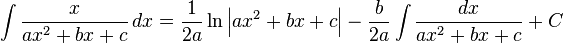 \int\frac{x}{ax^2+bx+c} \, dx = \frac{1}{2a}\ln\left|ax^2+bx+c\right|-\frac{b}{2a}\int\frac{dx}{ax^2+bx+c} + C