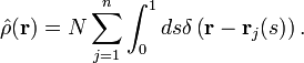 
\hat{\rho} (\mathbf{r}) = N \sum_{j=1}^n \int_0^1 ds 
\delta \left( \mathbf{r} - \mathbf{r}_j (s) \right).
