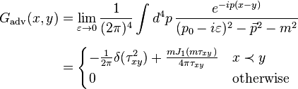 
\begin{align}
G_\text{adv}(x,y) & = \lim_{\varepsilon \to 0} \frac{1}{(2\pi)^4} \int d^4p \, \frac{e^{-ip(x-y)}}{(p_0 - i\varepsilon)^2 - \vec{p}^2 - m^2} \\[6pt]
& = \begin{cases} -\frac{1}{2\pi} \delta(\tau_{xy}^2) + \frac{m J_1(m \tau_{xy})}{4 \pi \tau_{xy}} & x \prec y \\ 0 & \textrm{otherwise} \end{cases}
\end{align}
