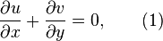 {{\partial u }\over{\partial x }} + {\frac{\partial v}{\partial y}}=0 , \qquad(1)  