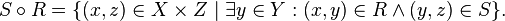 S\circ R = \{ (x,z)\in X\times Z\mid \exists y\in Y: (x,y)\in R\land (y,z)\in S \}.