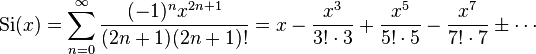 \operatorname{Si}(x)= \sum_{n=0}^\infty \frac{(-1)^{n}x^{2n+1}}{(2n+1)(2n+1)!}=x-\frac{x^3}{3!\cdot3}+\frac{x^5}{5!\cdot5}-\frac{x^7}{7! \cdot7}\pm\cdots