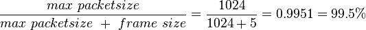 \frac{max\ packetsize}{max\ packetsize\ +\ frame\ size} = \frac{1024}{1024+5} = 0.9951 = 99.5\%