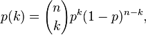 p(k) = {n\choose k}p^k(1-p)^{n-k},