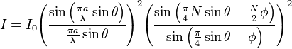 I =I_0{{\left(\frac{\sin \left(\frac{\pi a}{\lambda } \sin\theta \right)}{\frac{\pi a}{\lambda }
\sin\theta }\right)}^2}{{\left(\frac{\sin \left(\frac{\pi }{4} N \sin\theta+\frac{N}{2} \phi \right)}{\sin \left(\frac{\pi }{4}
\sin\theta+ \phi \right)}\right)}^2}