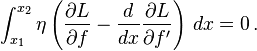  \int_{x_1}^{x_2} \eta \left(\frac{\partial L}{\partial f} - \frac{d}{dx}\frac{\partial L}{\partial f'} \right) \, dx = 0 \, . 