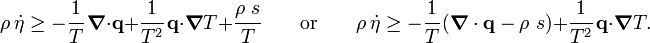 
   \rho~\dot{\eta} \ge - \cfrac{1}{T}~\boldsymbol{\nabla} \cdot \mathbf{q} + 
           \cfrac{1}{T^2}~\mathbf{q}\cdot\boldsymbol{\nabla} T
        + \cfrac{\rho~s}{T} \qquad\text{or}\qquad
   \rho~\dot{\eta} \ge -\cfrac{1}{T}\left(\boldsymbol{\nabla} \cdot \mathbf{q} - \rho~s\right) + 
           \cfrac{1}{T^2}~\mathbf{q}\cdot\boldsymbol{\nabla} T.
 