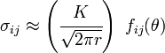 \sigma_{ij} \approx \left(\cfrac{K}{\sqrt{2\pi r}}\right)~f_{ij}(\theta)