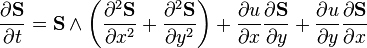 \displaystyle  \frac{\partial \mathbf{S}}{\partial t} = \mathbf{S}\wedge \left(\frac{\partial^2 \mathbf{S}}{\partial x^2} + \frac{\partial^2 \mathbf{S}}{\partial  y^{2}}\right)+  \frac{\partial u}{\partial x}\frac{\partial \mathbf{S}}{\partial y} + \frac{\partial u}{\partial y}\frac{\partial \mathbf{S}}{\partial  x}