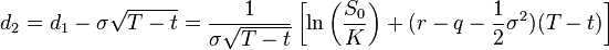 d_2 = d_1 - \sigma\sqrt{T - t} = \frac{1}{\sigma\sqrt{T - t}}\left[\ln\left(\frac{S_0}{K}\right) +(r - q - \frac{1}{2}\sigma^2)(T - t)\right]